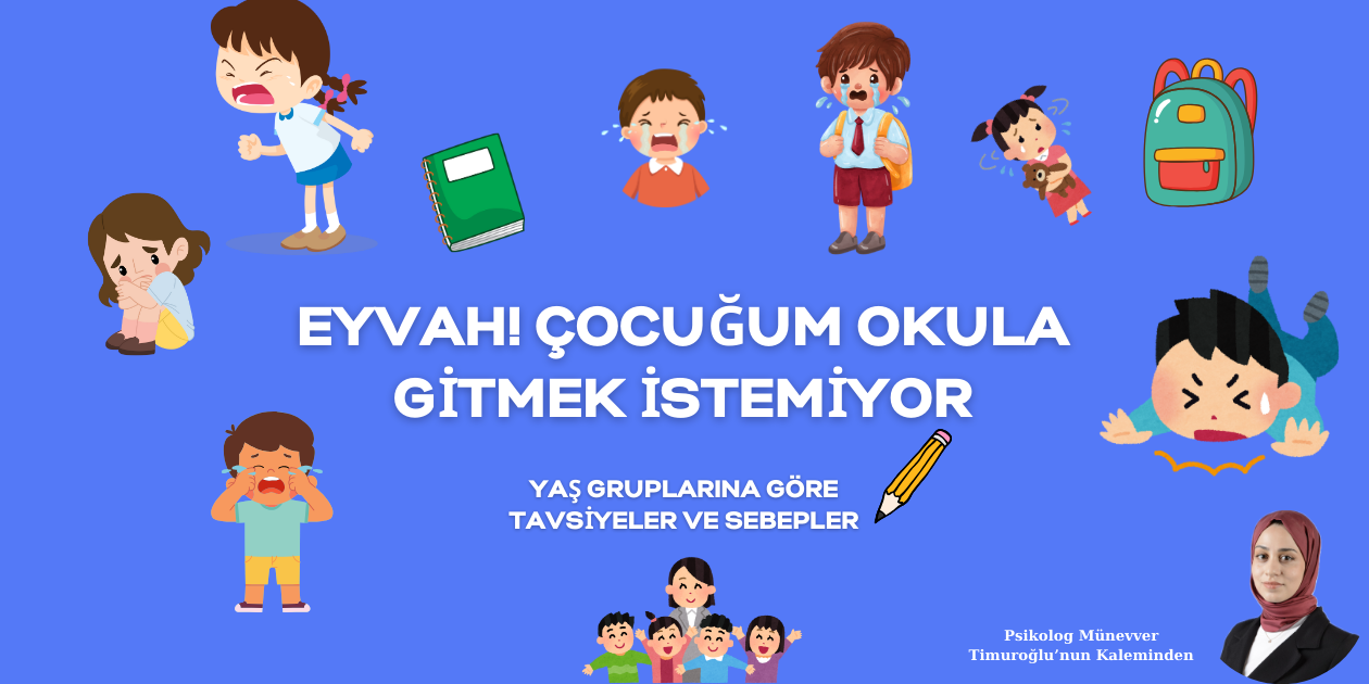 ÇOCUĞUM OKULA GİTMEK İSTEMİYOR